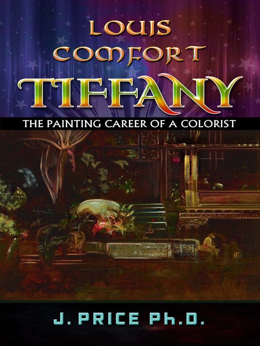 Title details for Louis Comfort Tiffany: The Painting Career of a Colorist by J. Price - Available